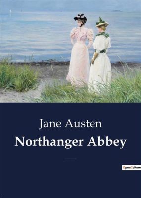  Northanger Abbey： 尖銳的諷刺與青澀的愛情